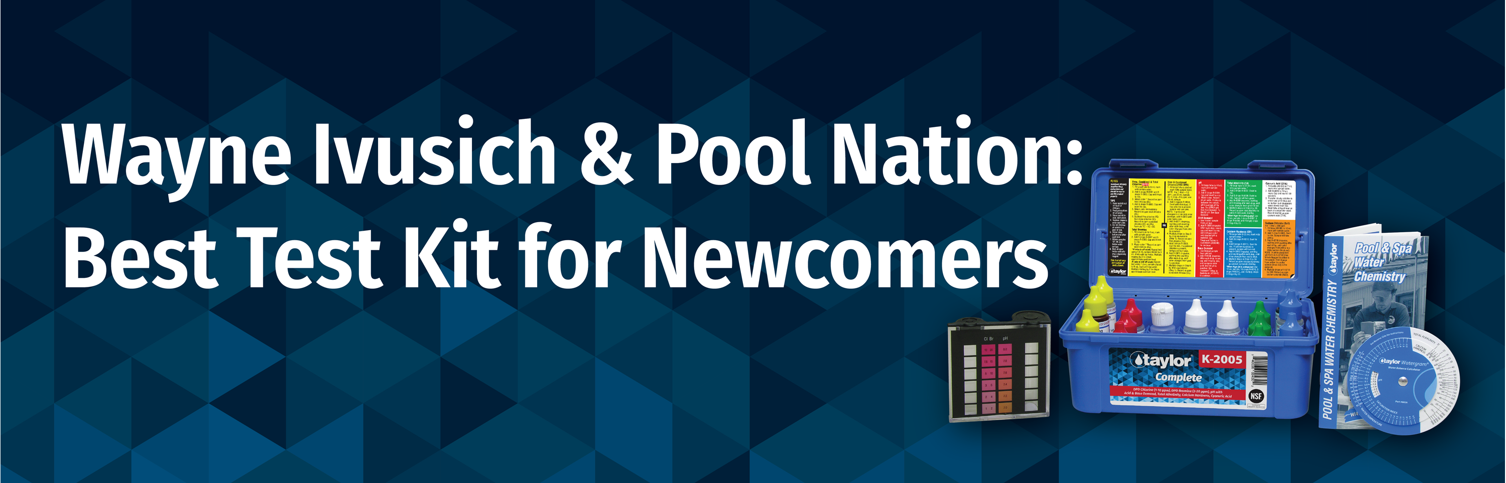 What’s the Best Test Kit for Pool/Spa Newcomers? Wayne Ivusich, 30-Year Industry Veteran, Will Tell You!